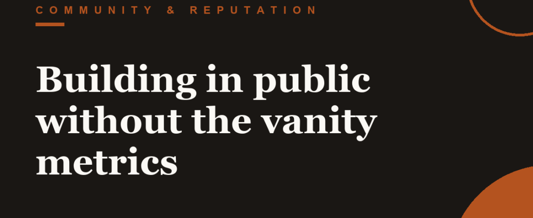 Building in public without the vanity metrics