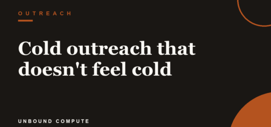 Cold outreach that doesn’t feel cold