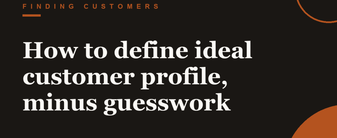 How to define ideal customer profile, minus guesswork