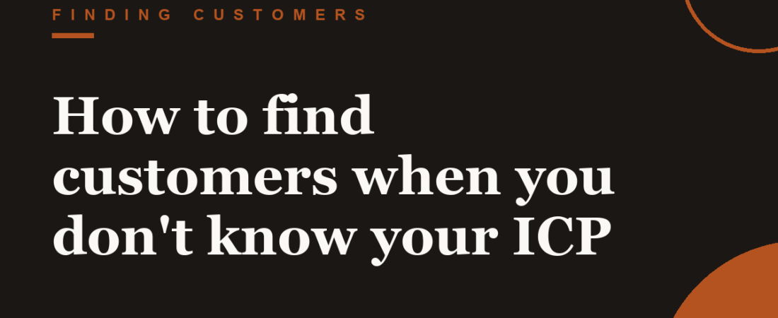How to find customers when you don’t know your ICP