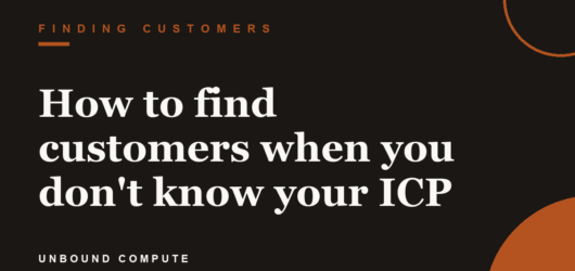 How to find customers when you don’t know your ICP