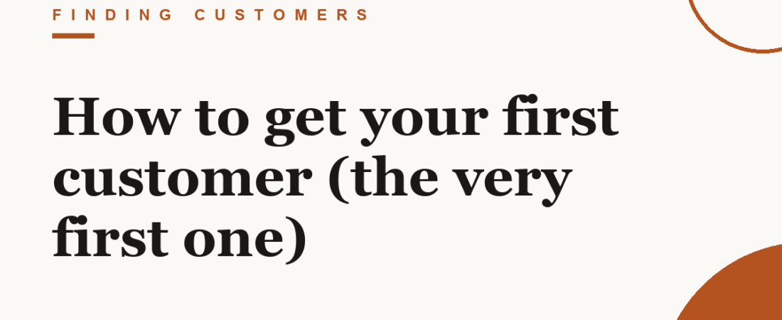 How to get your first customer (the very first one)