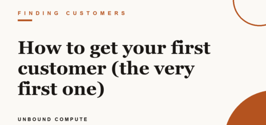 How to get your first customer (the very first one)