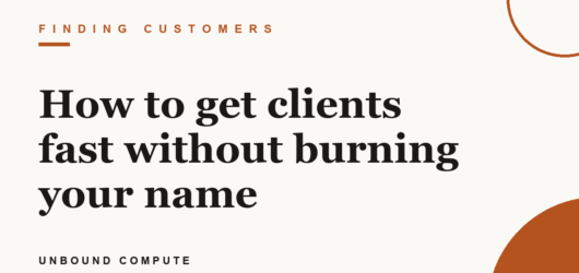 How to get clients fast without burning your name