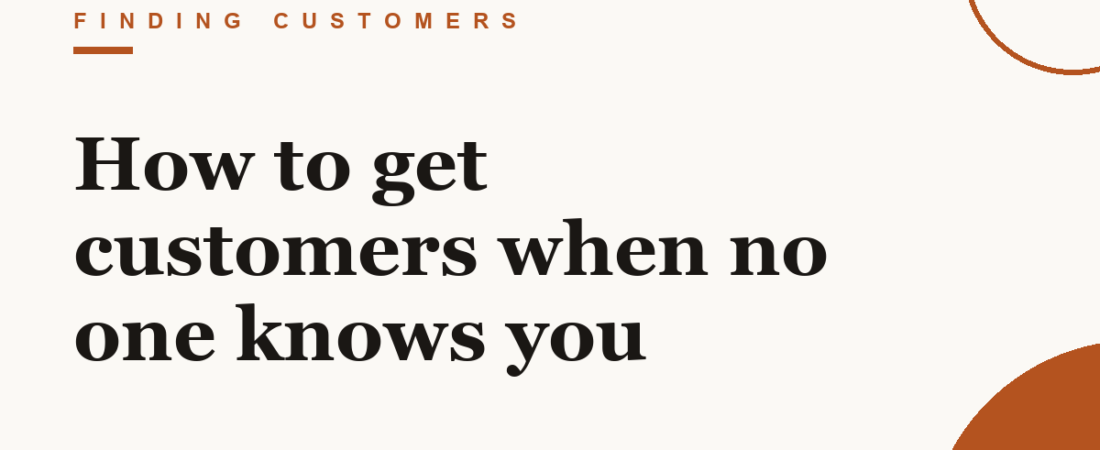 How to get customers when no one knows you