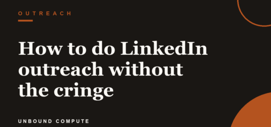 How to do LinkedIn outreach without the cringe