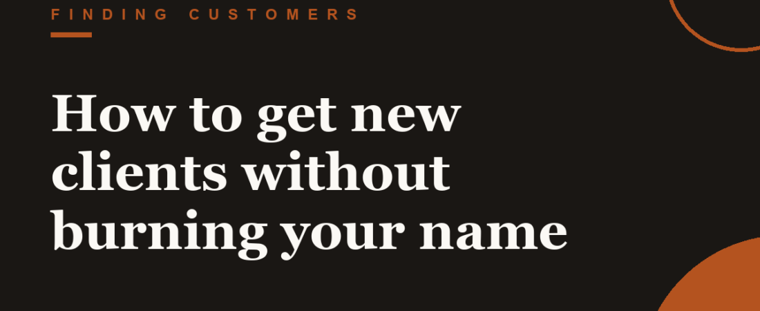 How to get new clients without burning your name