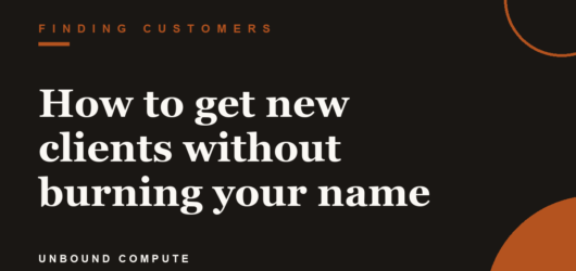 How to get new clients without burning your name