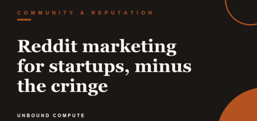 Reddit marketing for startups, minus the cringe